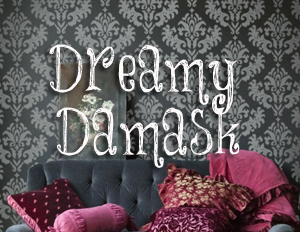Dreamy Damask