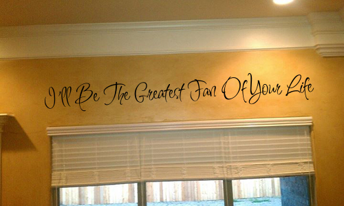 Greatest Fan Of Your Life Wall Decal