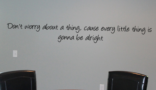 Don't Worry About A Thing Wall Decal