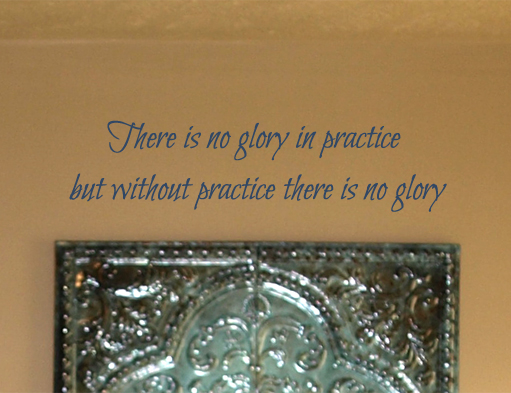 There Is No Glory In Practice Wall Decal