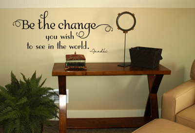 Be The Change You Wish To See Wall Decal