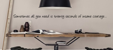 All You Need Insane Courage Wall Decal