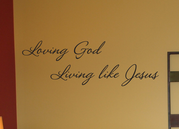 Loving God Living Like Jesus Wall Decal   
