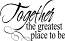 Together The Greatest Place | Wall Decal