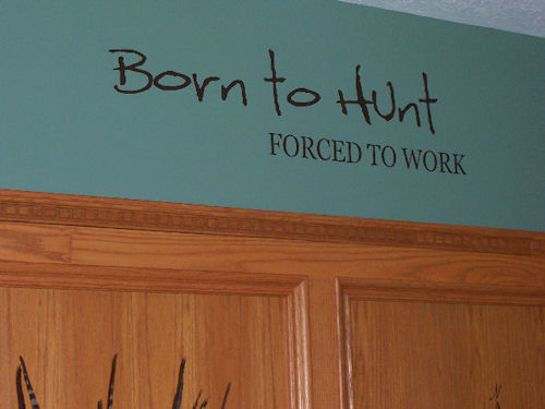 Born to Hunt, Forced to Work | Wall Decals