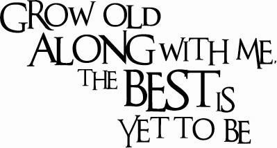 Grow Old Along With Me | Wall Decal