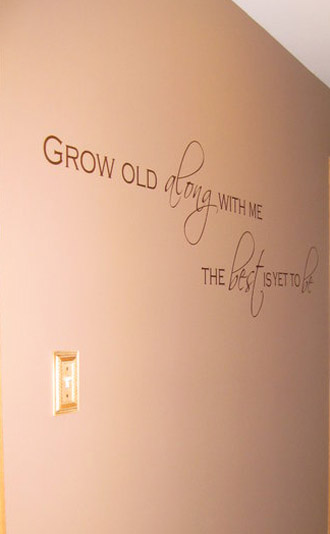 Grow Old Along With Me | Wall Decal